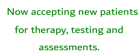Now accepting new patients for therapy, testing and  assessments.